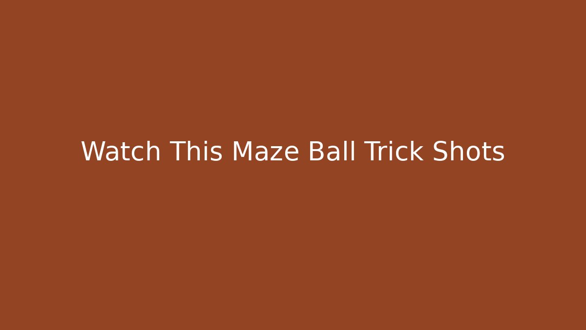 Watch This Maze Ball Trick Shots