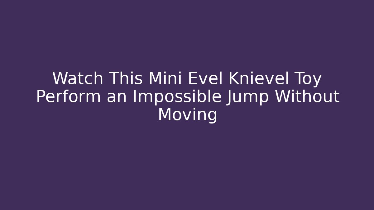 Watch This Mini Evel Knievel Toy Perform an Impossible Jump Without Moving