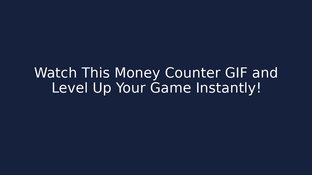 Watch This Money Counter GIF and Level Up Your Game Instantly!