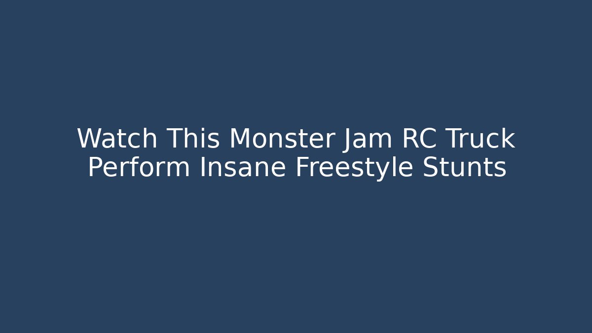 Watch This Monster Jam RC Truck Perform Insane Freestyle Stunts