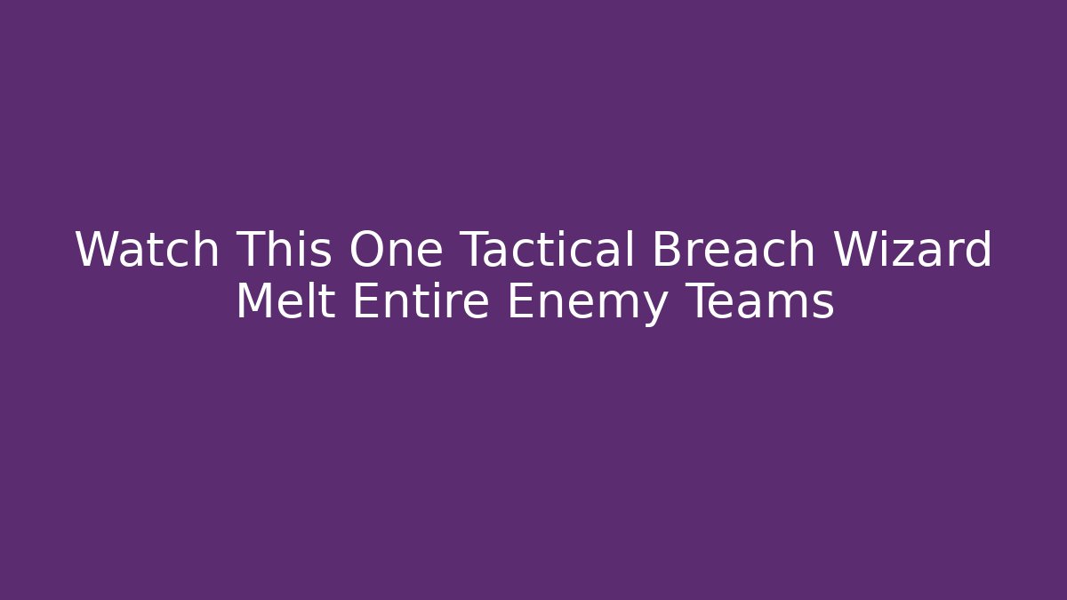 Watch This One Tactical Breach Wizard Melt Entire Enemy Teams