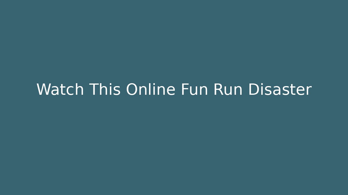 Watch This Online Fun Run Disaster