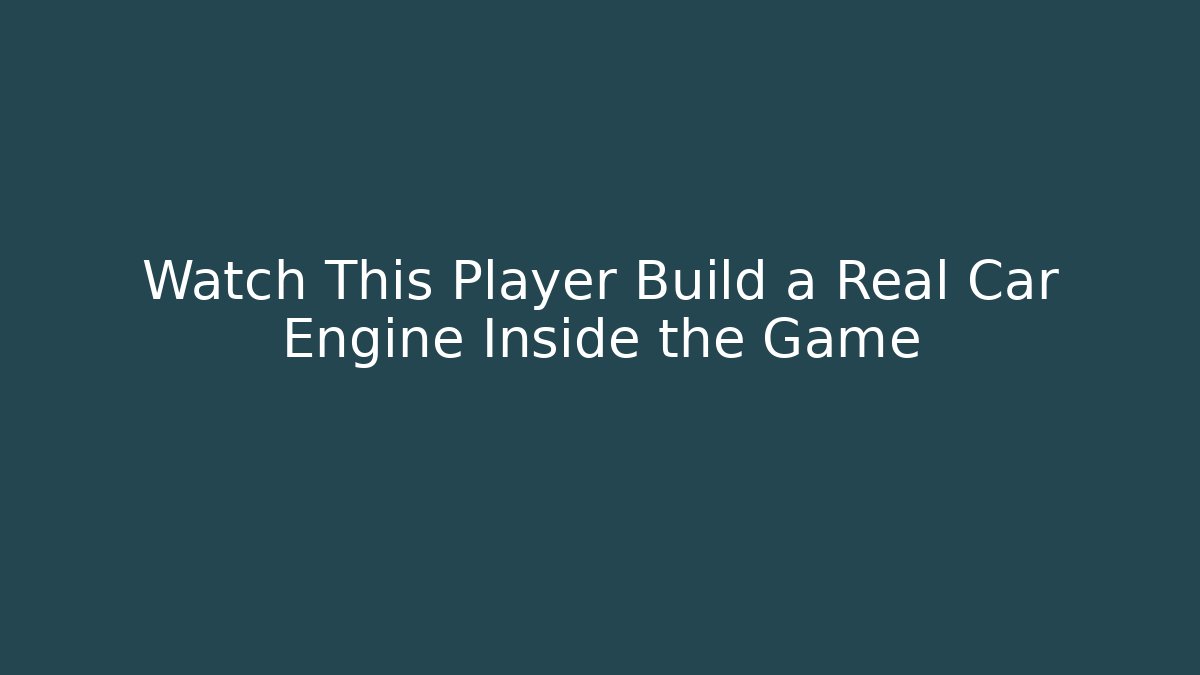 Watch This Player Build a Real Car Engine Inside the Game - Método de Aprovação