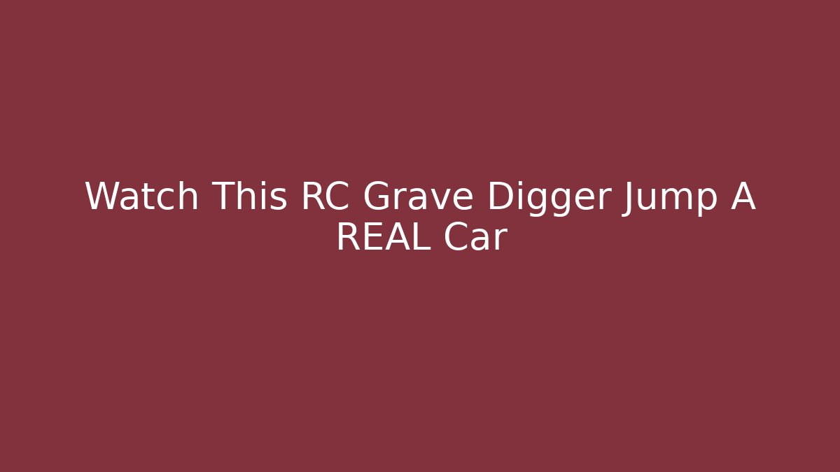 Watch This RC Grave Digger Jump A REAL Car