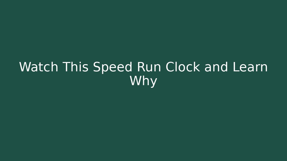 Watch This Speed Run Clock and Learn Why - Método de Aprovação