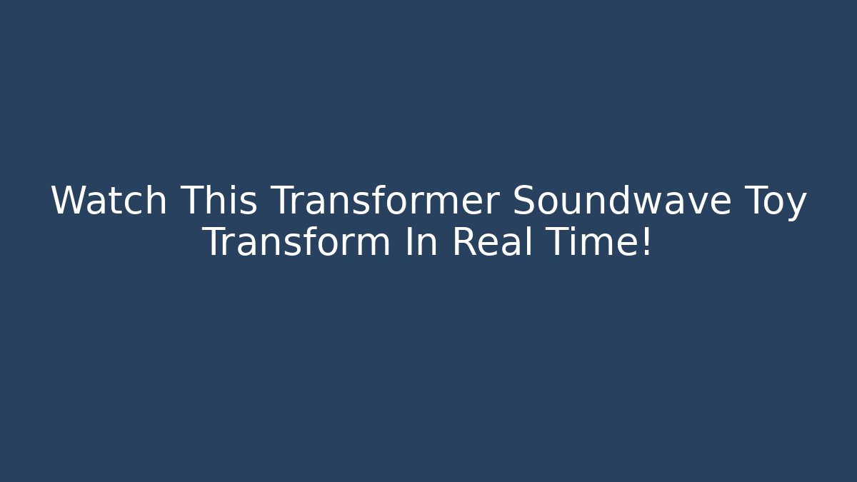 Watch This Transformer Soundwave Toy Transform In Real Time!