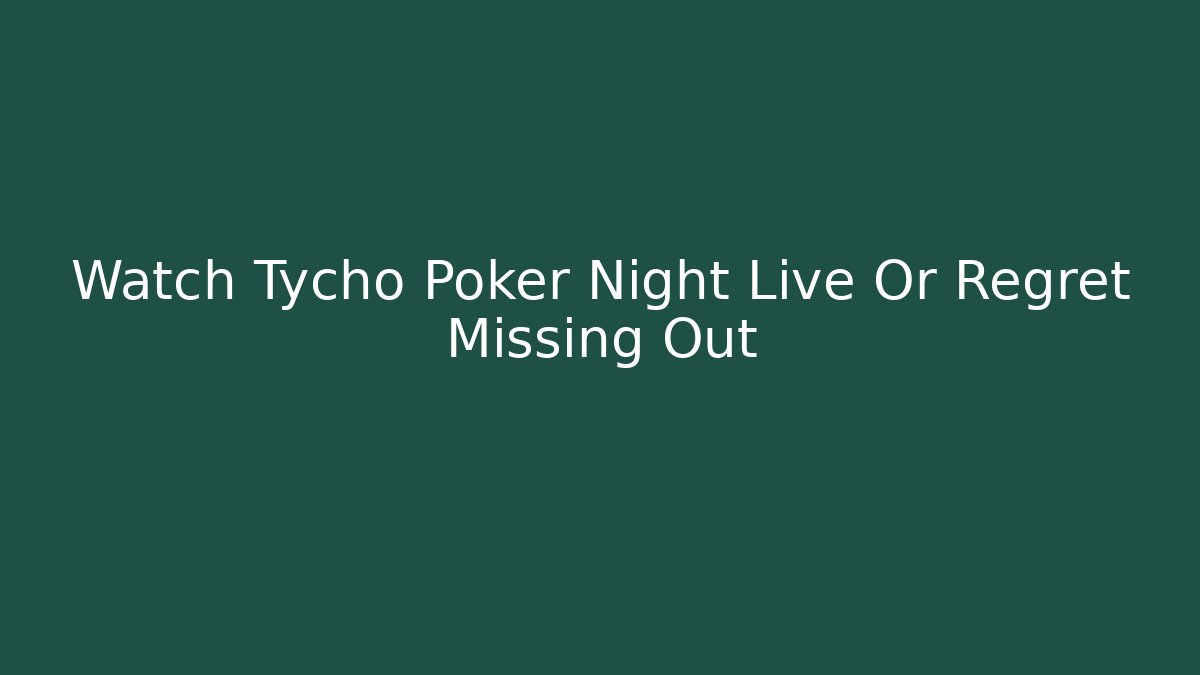 Watch Tycho Poker Night Live Or Regret Missing Out - Método de Aprovação