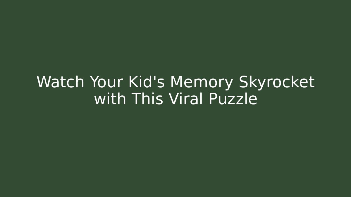 Watch Your Kid's Memory Skyrocket with This Viral Puzzle