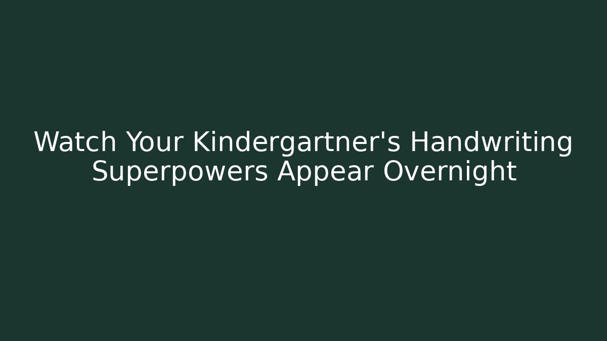 Watch Your Kindergartner's Handwriting Superpowers Appear Overnight