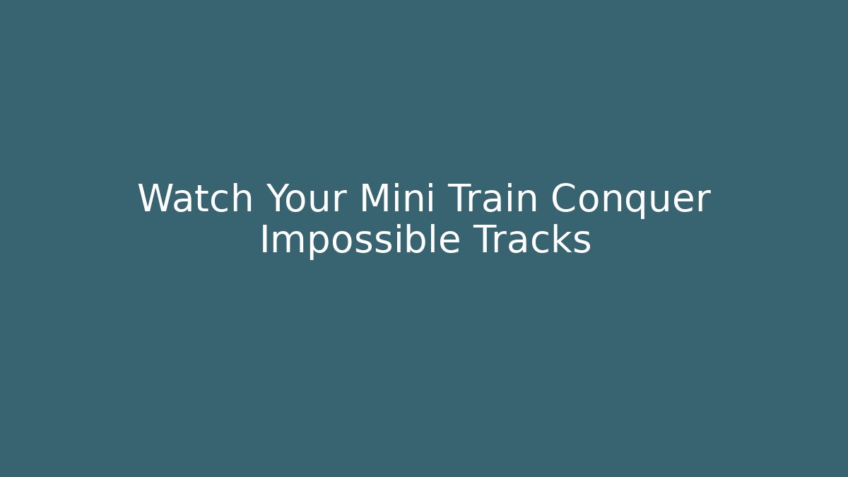 Watch Your Mini Train Conquer Impossible Tracks - Método de Aprovação