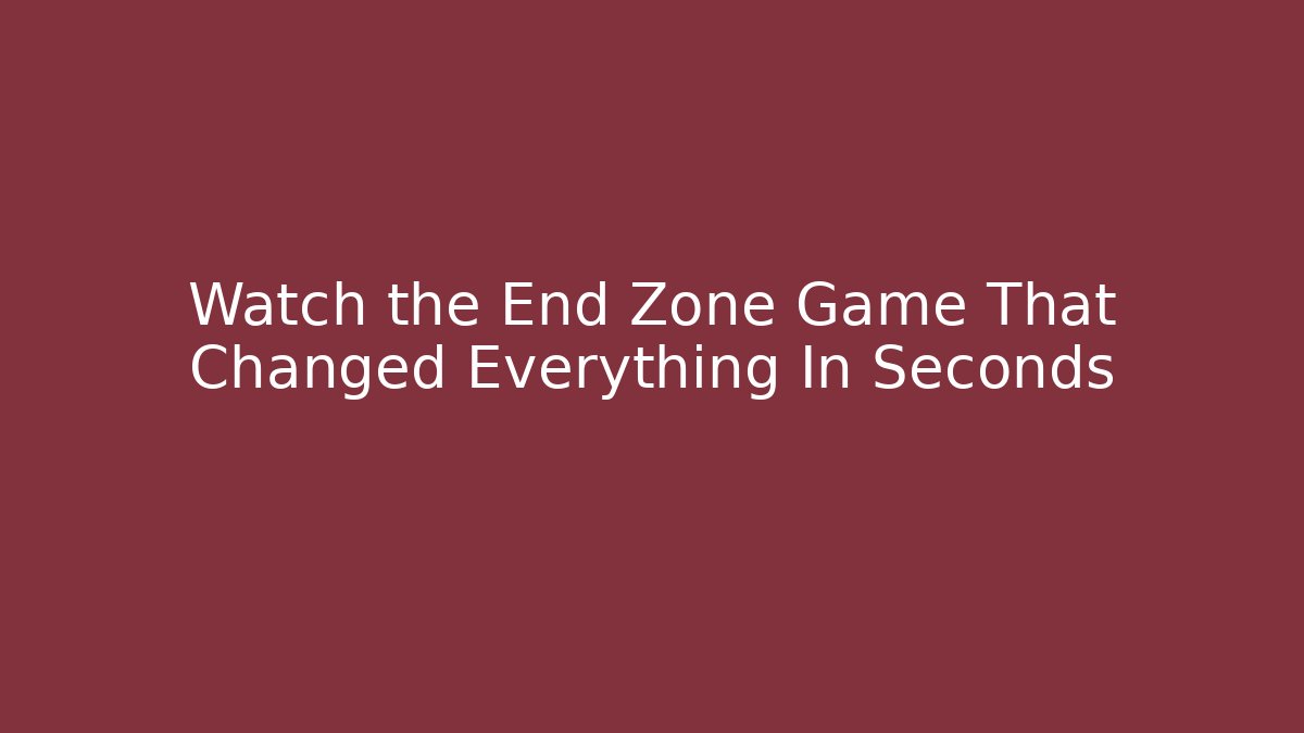 Watch the End Zone Game That Changed Everything In Seconds - Método de Aprovação