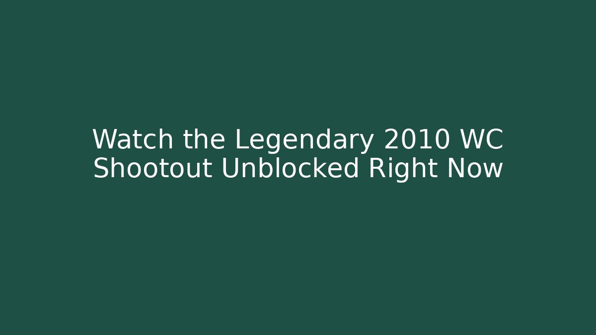 Watch the Legendary 2010 WC Shootout Unblocked Right Now