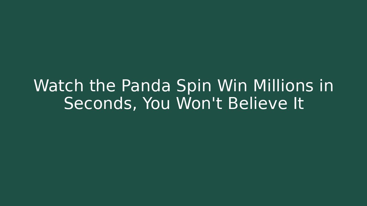 Watch the Panda Spin Win Millions in Seconds, You Won't Believe It