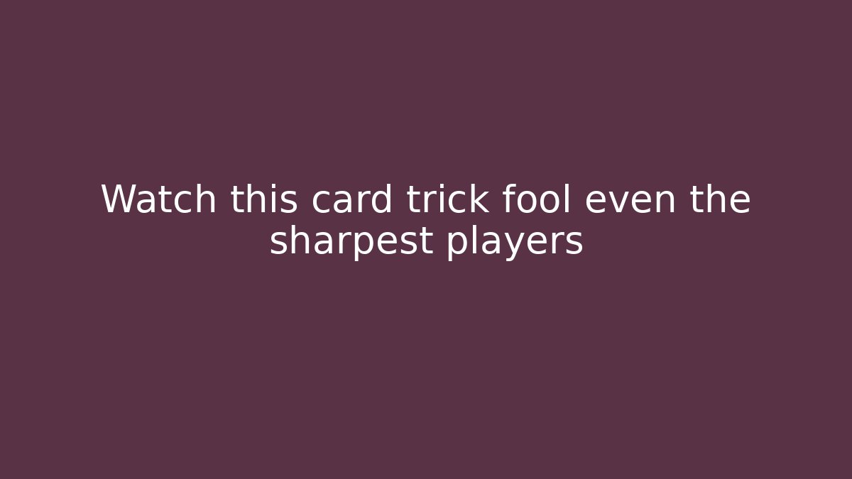 Watch this card trick fool even the sharpest players - Método de Aprovação
