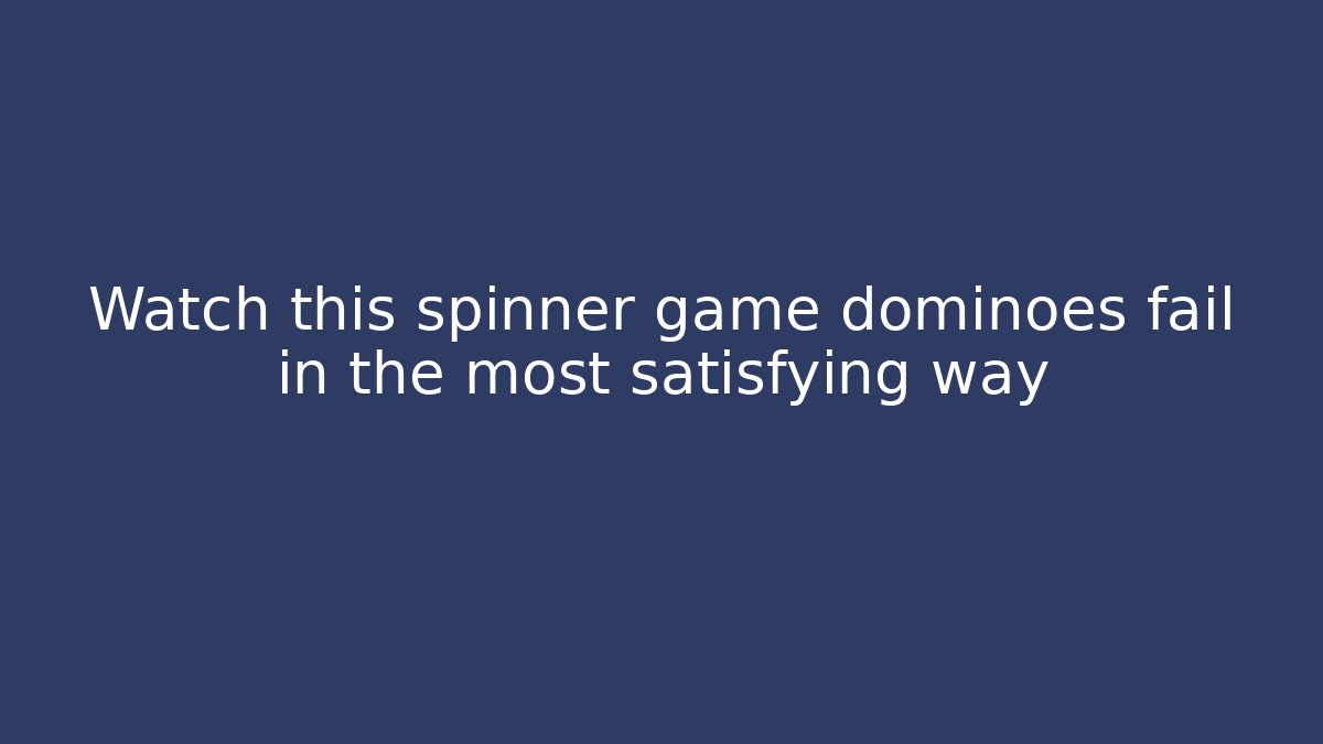 Watch this spinner game dominoes fail in the most satisfying way