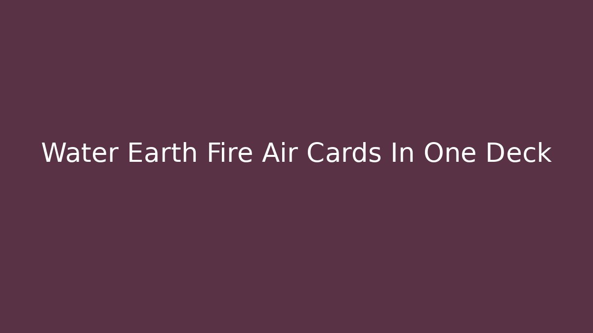 Water Earth Fire Air Cards In One Deck