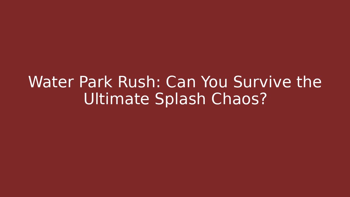 Water Park Rush: Can You Survive the Ultimate Splash Chaos?
