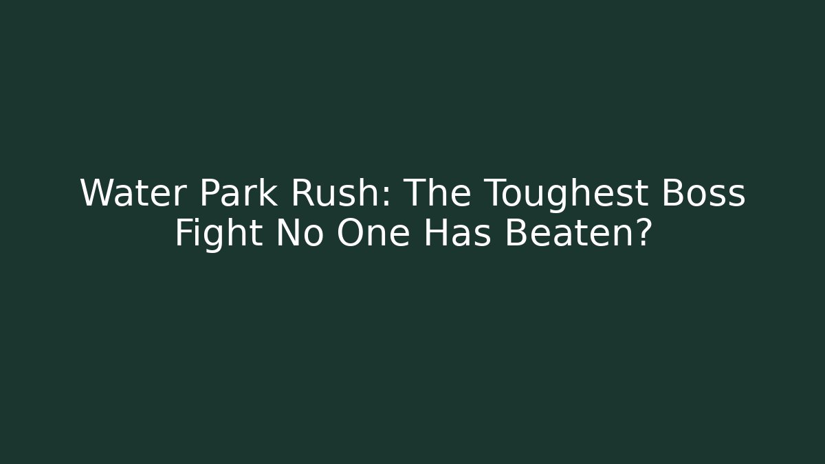Water Park Rush: The Toughest Boss Fight No One Has Beaten?