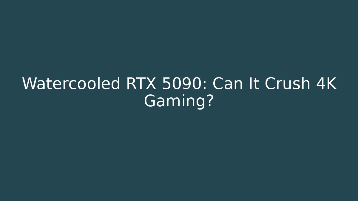 Watercooled RTX 5090: Can It Crush 4K Gaming? - Método de Aprovação
