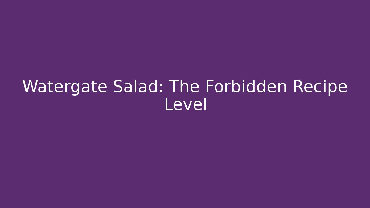 Watergate Salad: The Forbidden Recipe Level