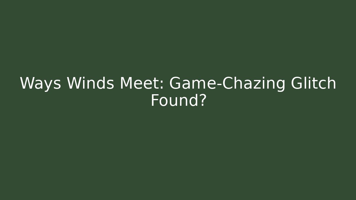 Ways Winds Meet: Game-Chazing Glitch Found?
