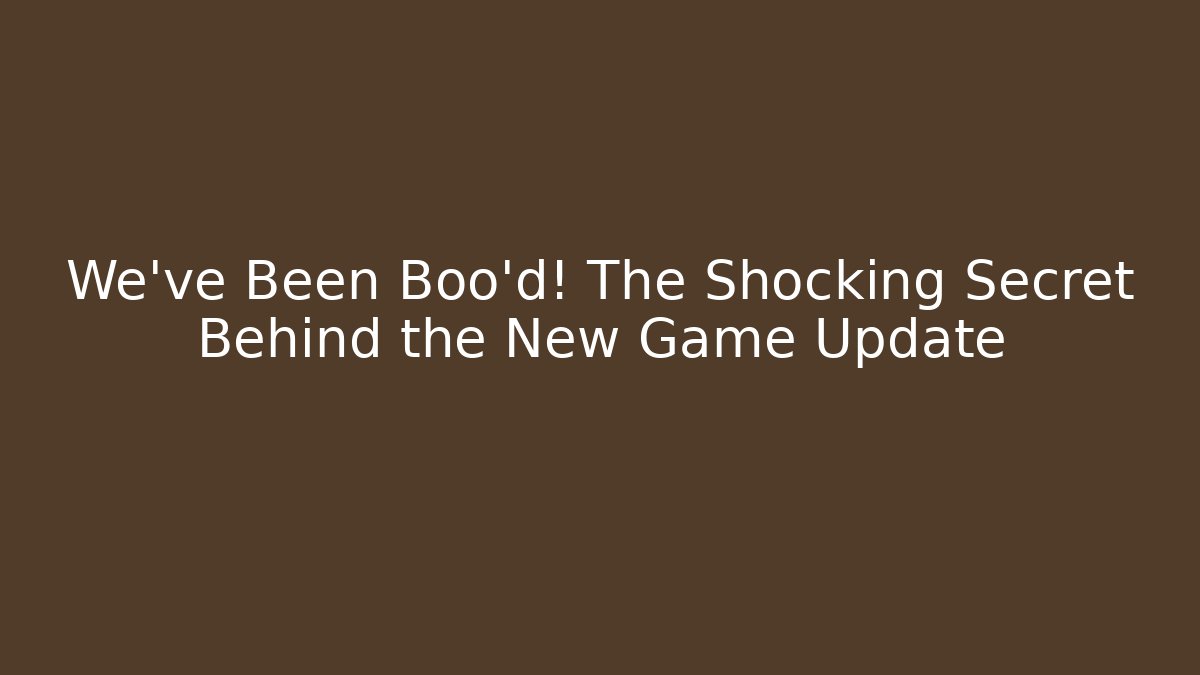 We've Been Boo'd! The Shocking Secret Behind the New Game Update - Método de Aprovação