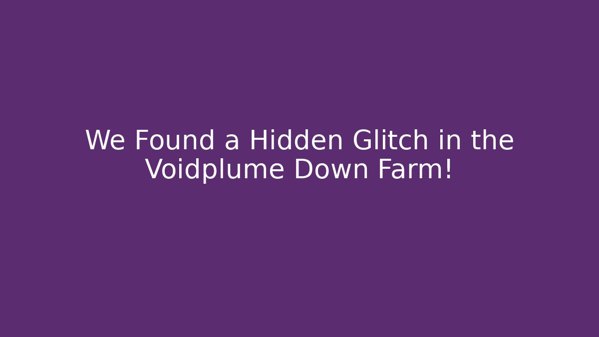 We Found a Hidden Glitch in the Voidplume Down Farm!