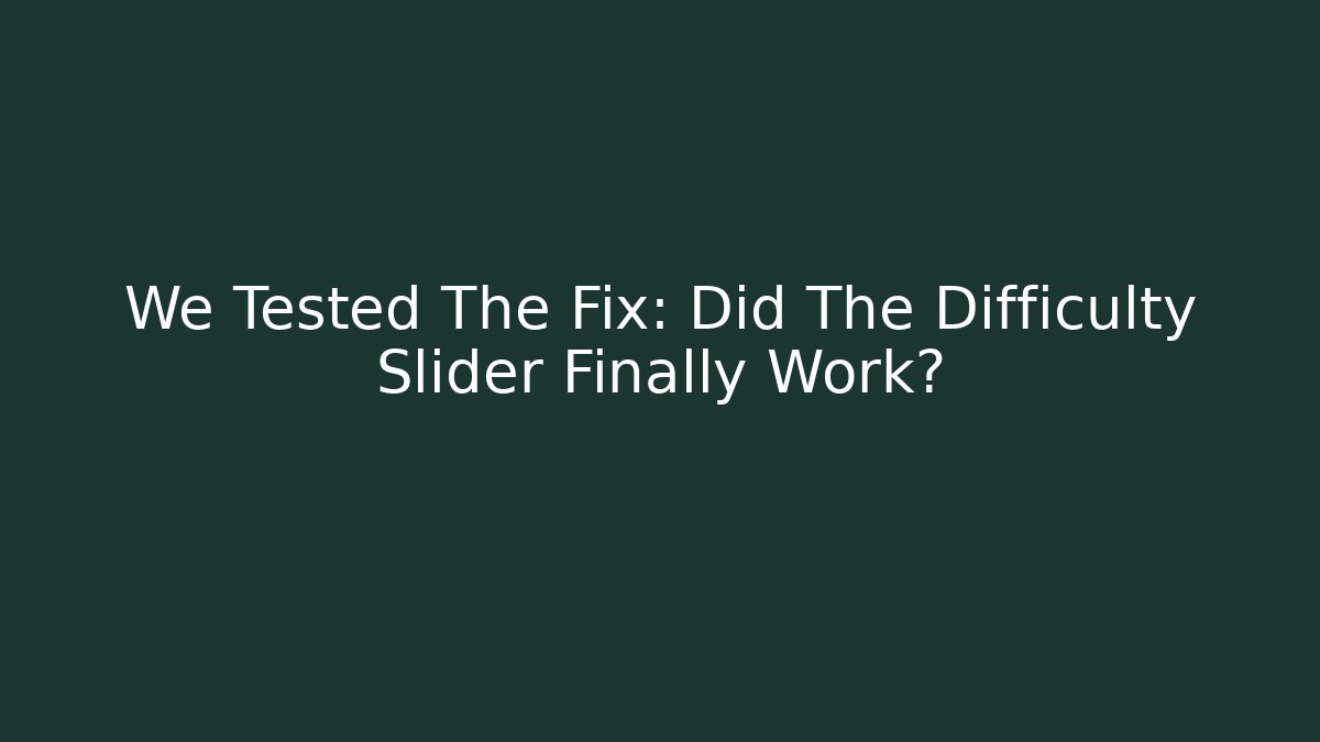 We Tested The Fix: Did The Difficulty Slider Finally Work? - Método de Aprovação