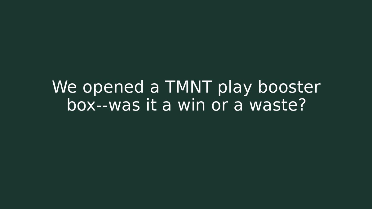 We opened a TMNT play booster box—was it a win or a waste?