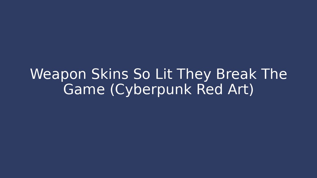 Weapon Skins So Lit They Break The Game (Cyberpunk Red Art)