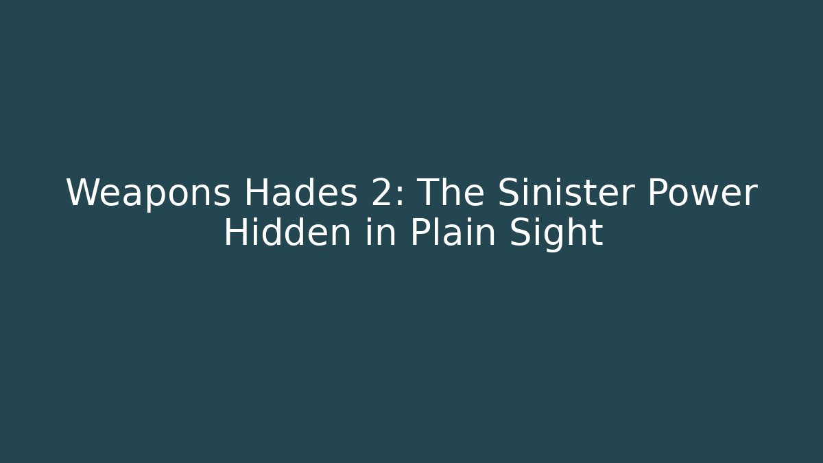 Weapons Hades 2: The Sinister Power Hidden in Plain Sight - Método de Aprovação