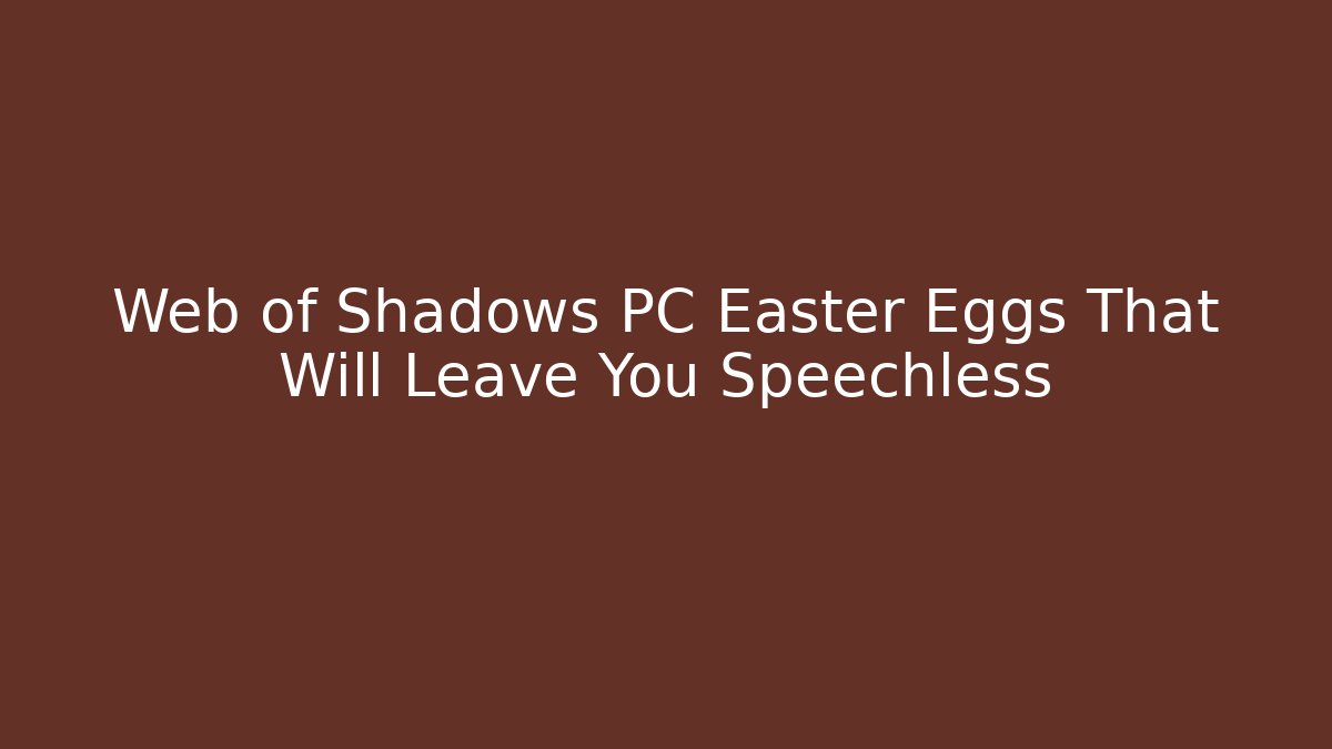 Web of Shadows PC Easter Eggs That Will Leave You Speechless