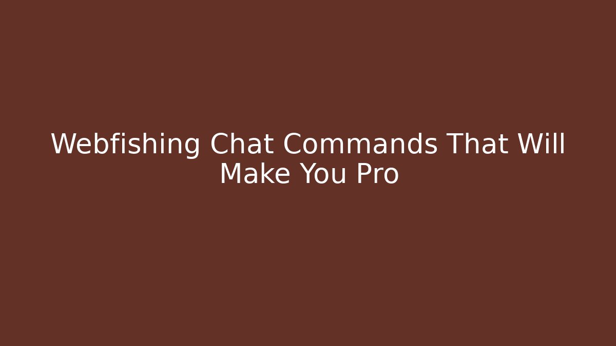 Webfishing Chat Commands That Will Make You Pro