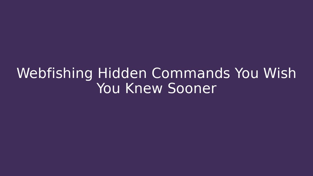 Webfishing Hidden Commands You Wish You Knew Sooner - Método de Aprovação