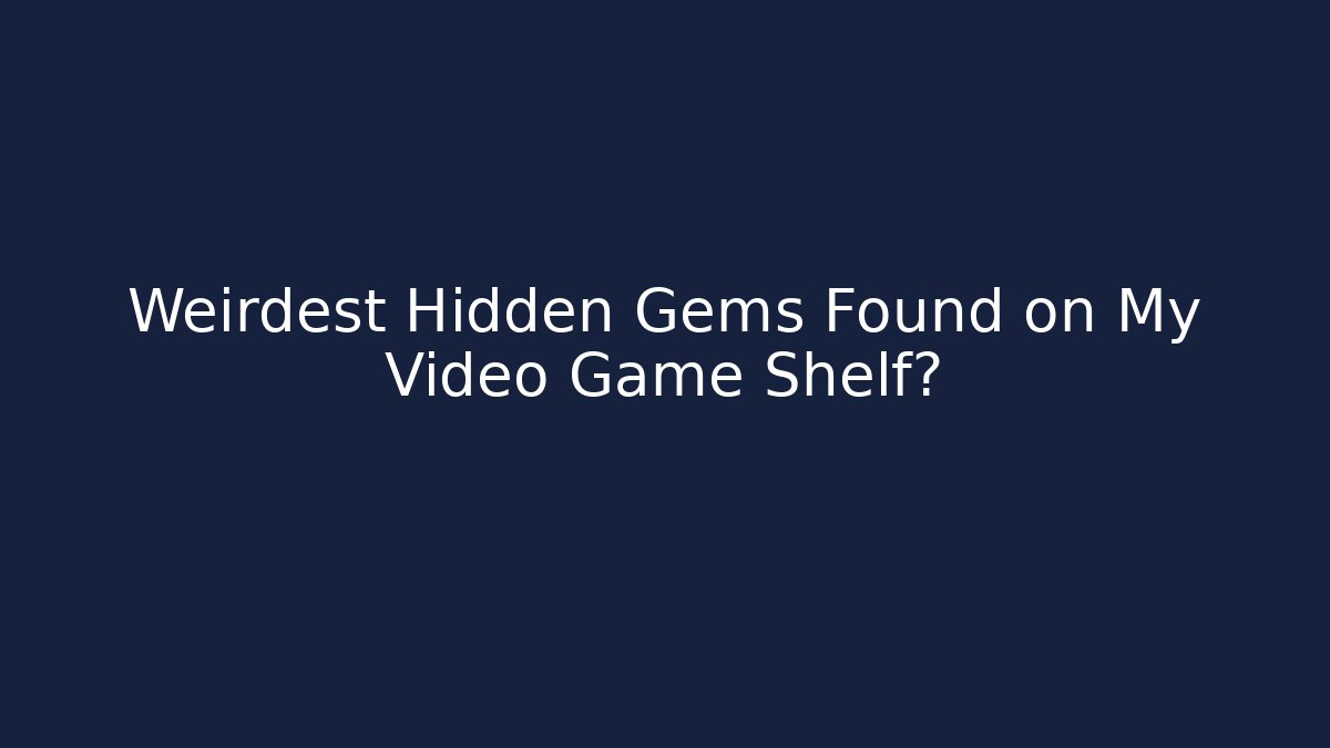 Weirdest Hidden Gems Found on My Video Game Shelf? - Método de Aprovação
