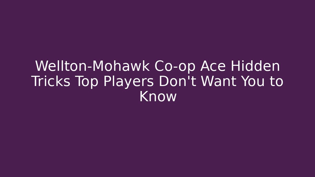 Wellton-Mohawk Co-op Ace Hidden Tricks Top Players Don't Want You to Know - Método de Aprovação
