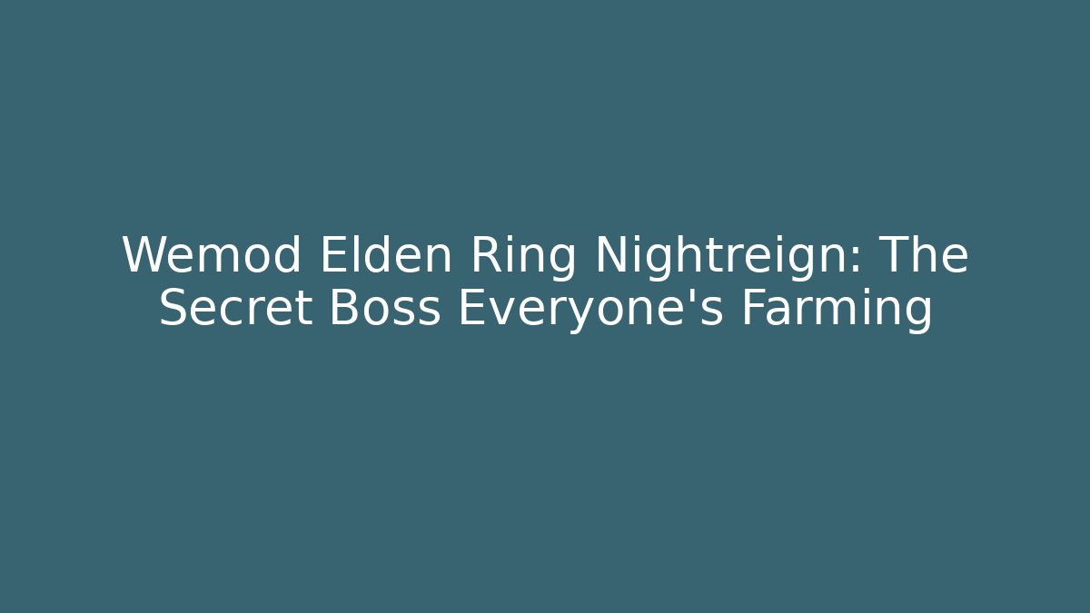 Wemod Elden Ring Nightreign: The Secret Boss Everyone's Farming