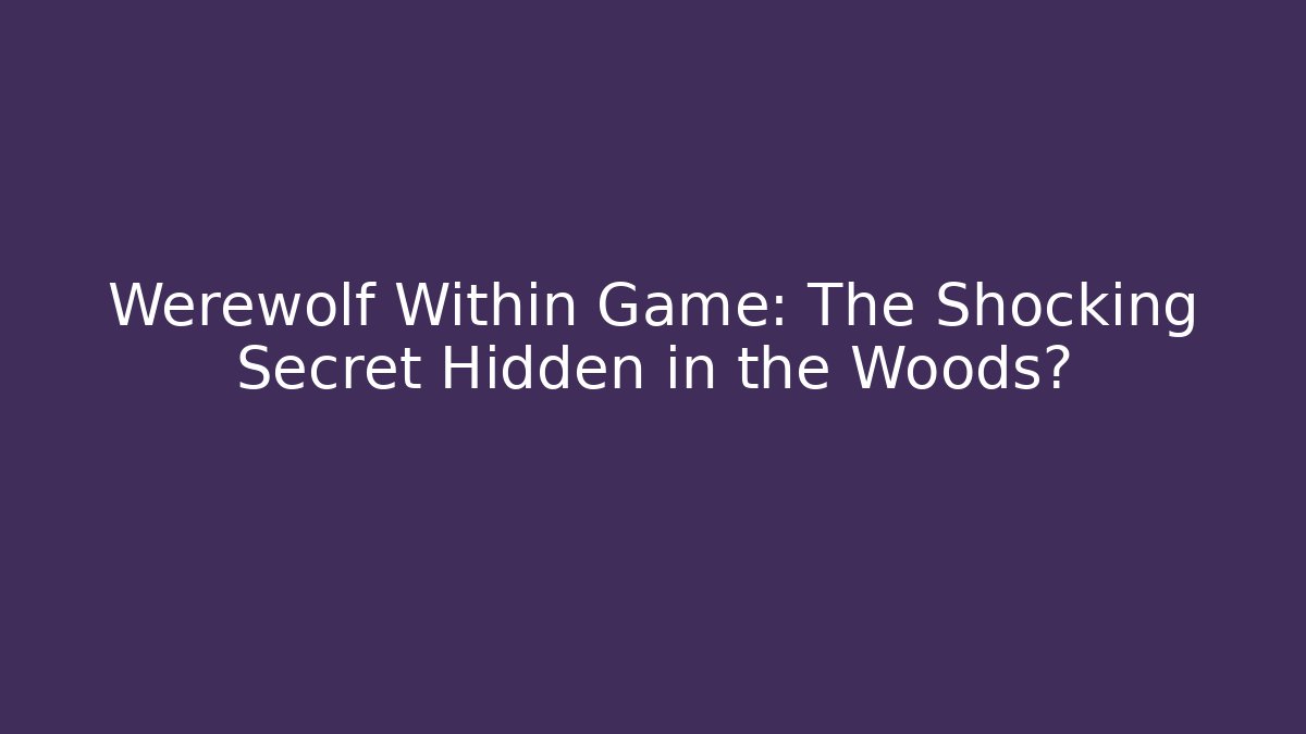 Werewolf Within Game: The Shocking Secret Hidden in the Woods?