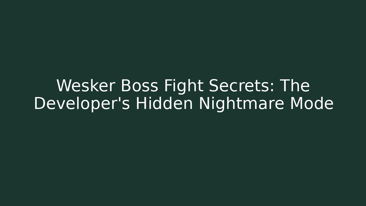 Wesker Boss Fight Secrets: The Developer's Hidden Nightmare Mode