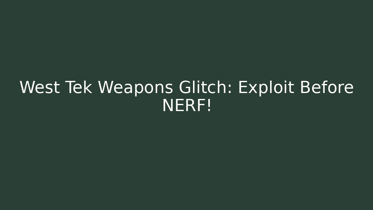 West Tek Weapons Glitch: Exploit Before NERF! - Método de Aprovação