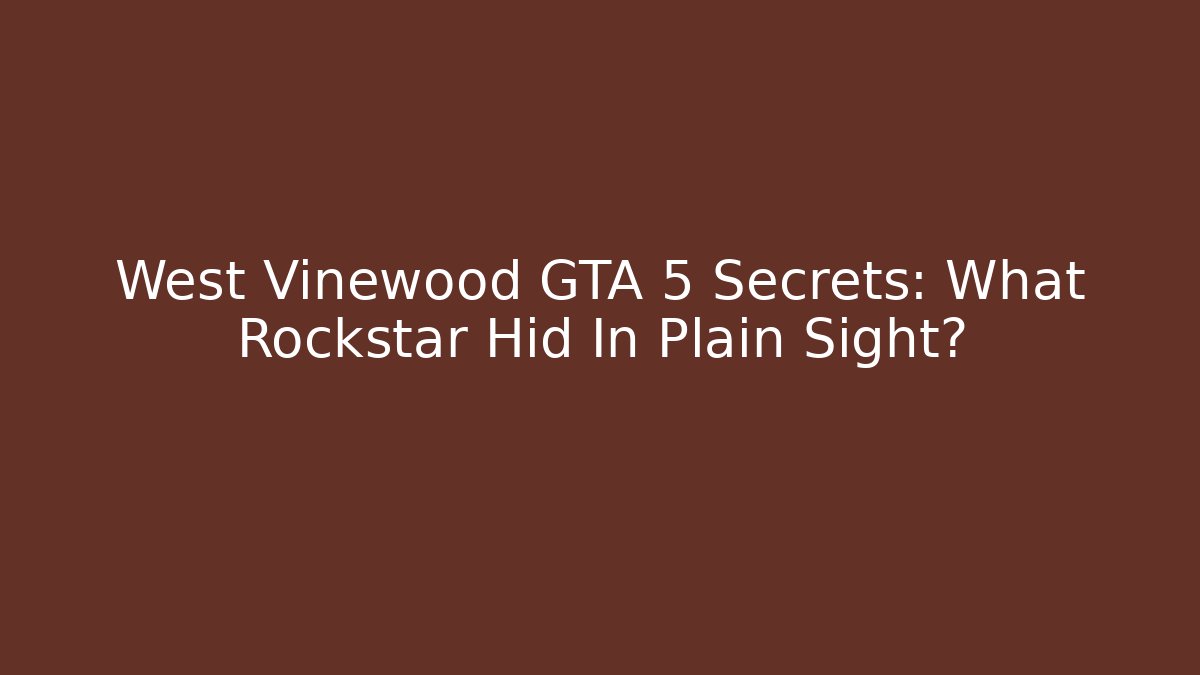 West Vinewood GTA 5 Secrets: What Rockstar Hid In Plain Sight?