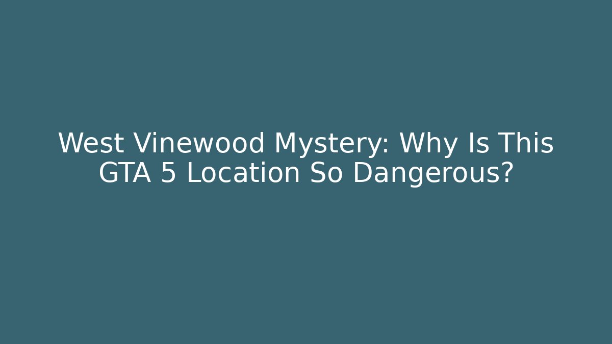 West Vinewood Mystery: Why Is This GTA 5 Location So Dangerous?