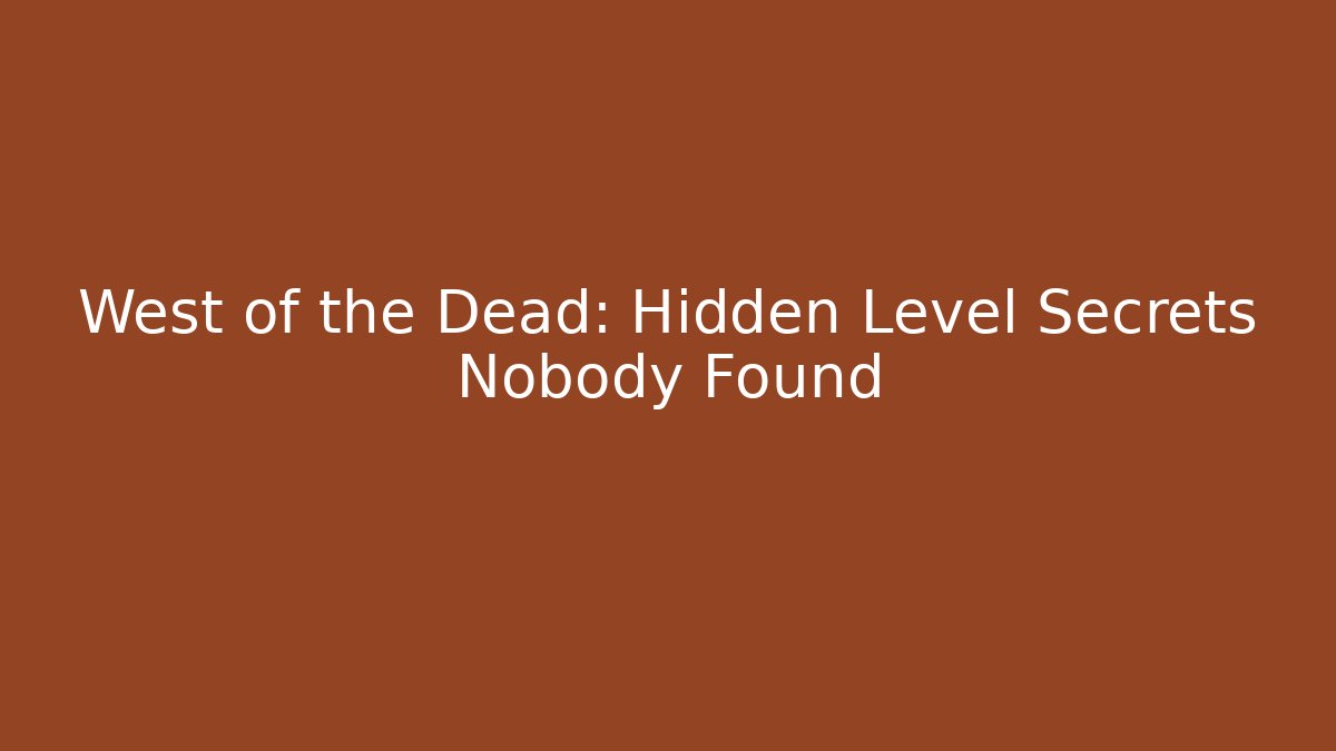 West of the Dead: Hidden Level Secrets Nobody Found - Método de Aprovação