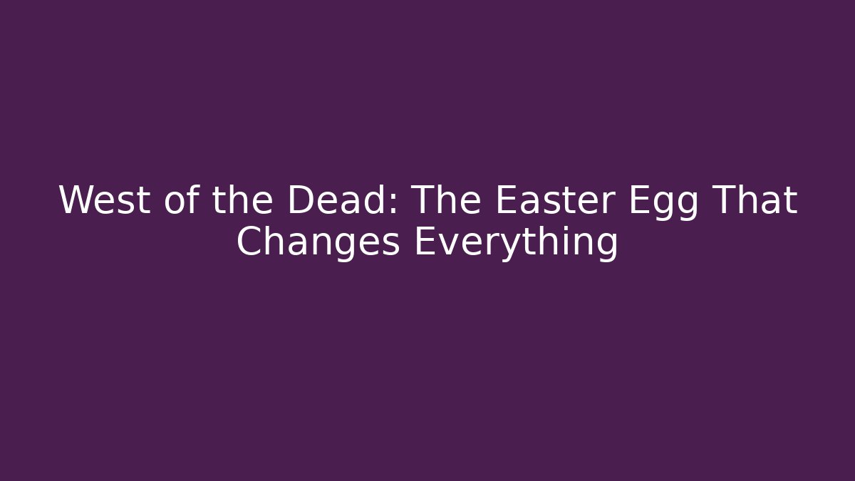 West of the Dead: The Easter Egg That Changes Everything - Método de Aprovação