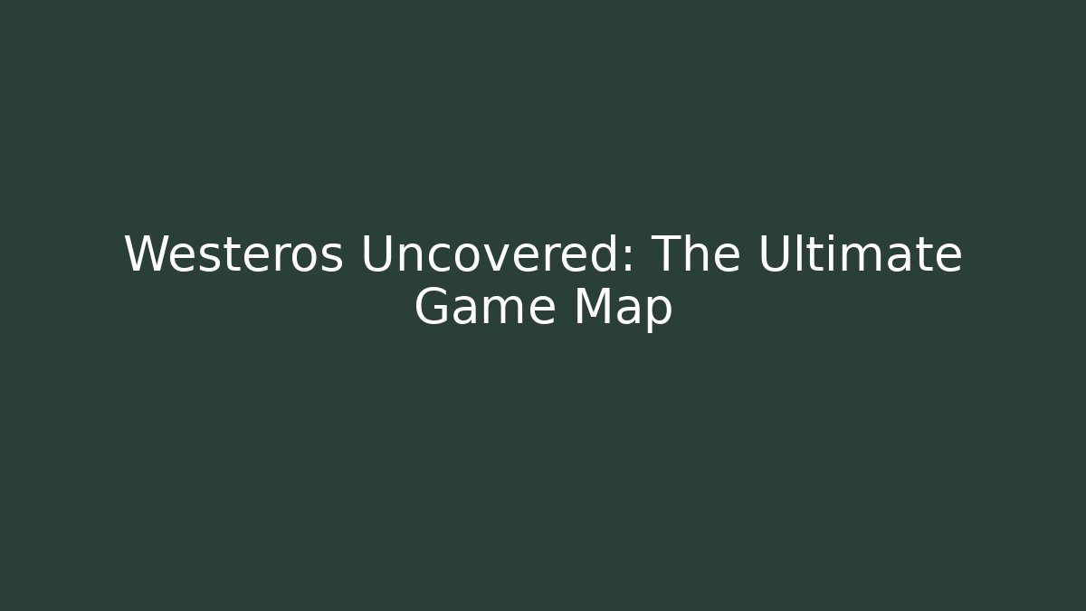 Westeros Uncovered: The Ultimate Game Map - Método de Aprovação