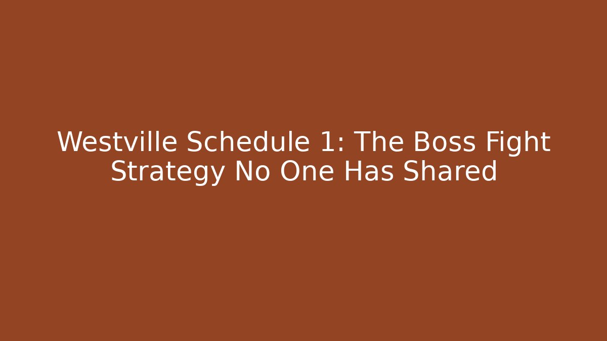 Westville Schedule 1: The Boss Fight Strategy No One Has Shared
