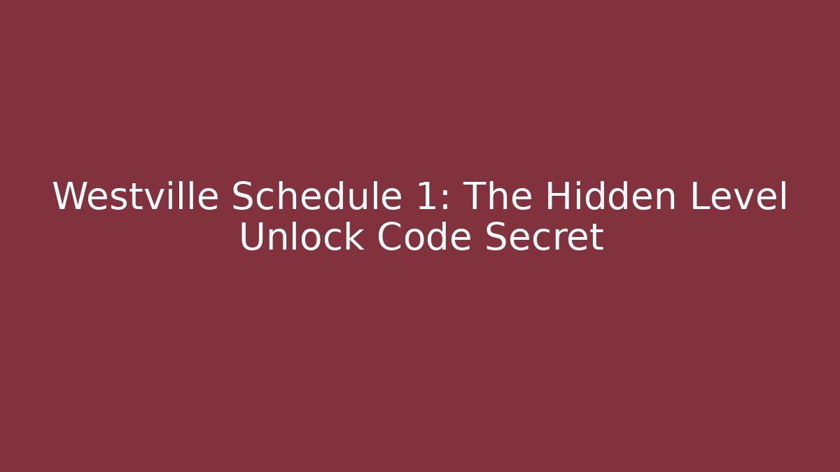 Westville Schedule 1: The Hidden Level Unlock Code Secret