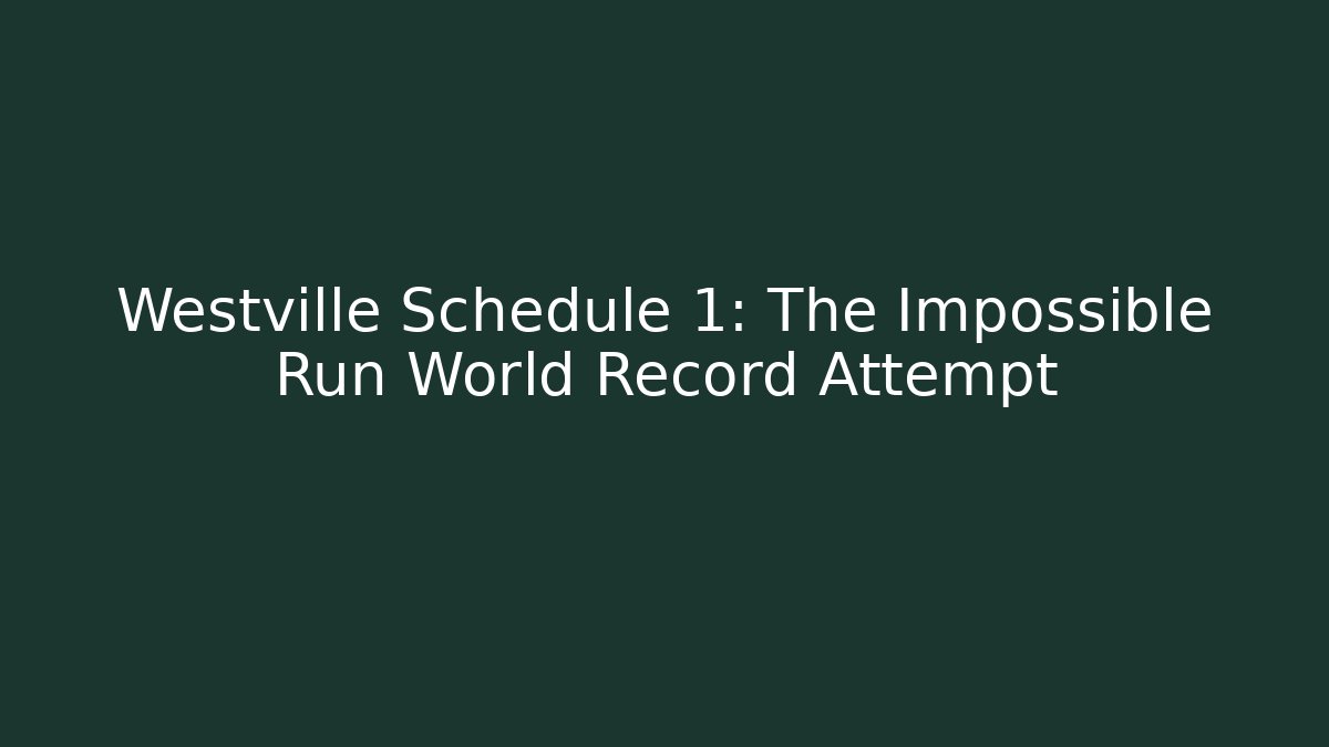 Westville Schedule 1: The Impossible Run World Record Attempt - Método de Aprovação