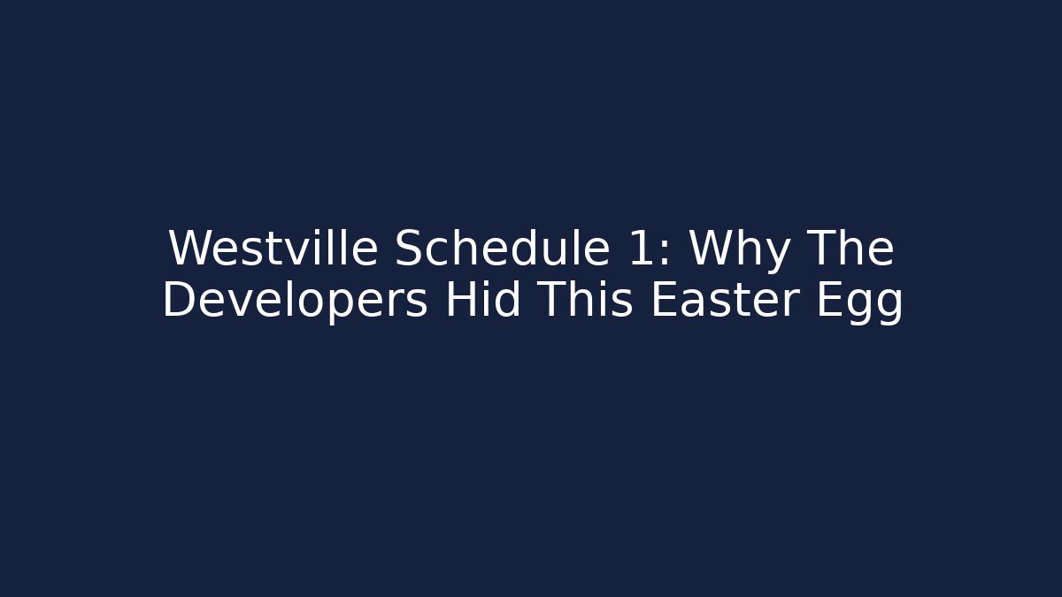 Westville Schedule 1: Why The Developers Hid This Easter Egg