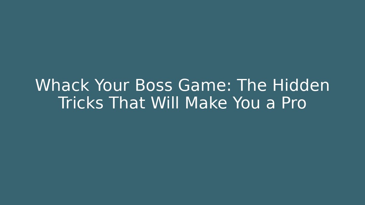Whack Your Boss Game: The Hidden Tricks That Will Make You a Pro